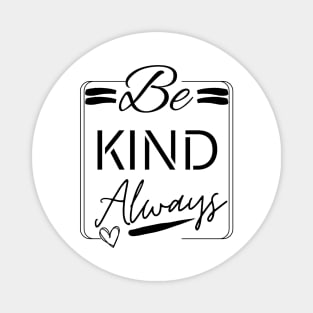 Be Kind Always Magnet